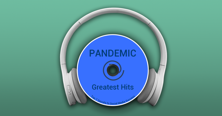 Pandemic Greatest Hits: Top 7 Secrets to Social Media Success