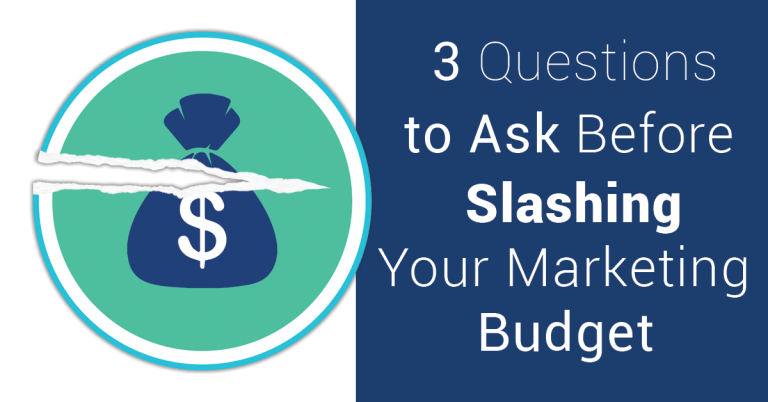 3 Critical Questions to Ask Before Slashing Your Marketing Budget